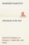 Adventures in the Arts Informal Chapters on Painters, Vaudeville, and Poets by Marsden Hartley - Paperback