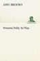 Princess Polly at Play by Amy Brooks - Paperback