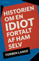 Historien om en idiot : fortalt af ham selv by Torben Lange - Paperback