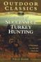 Secrets of Successful Turkey Hunting : Understand, Locate and Hunt the Wild Turkey by North American Hunting Club - Paperback