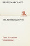 The Adventurous Seven Their Hazardous Undertaking by Bessie Marchant - Paperback