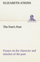 The Poet's Poet : Essays on the Character and Mission of the Poet as Interpreted in English Verse of the Last One Hundred and Fifty Years by Elizabeth Atkins - Paperback