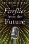 Fireflies from the Future by Mittal Abhishek - Paperback