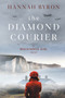 The Diamond Courier : Sequel to In Picardy's Fields : 2 by Hannah Byron - Paperback