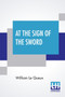 At The Sign Of The Sword : A Story Of Love And War In Belgium by William Le Queux - Paperback