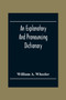 An Explanatory And Pronouncing Dictionary Of The Noted Names Of Fiction Including Pseudonyms, Surnames Bestowed On Eminent Men, And Analogous Popular Appellations Often Referred To In Literature And C by William A Wheeler - Paperback