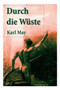Durch die Wuste : Der erste Buch in der Orientzyklus (Durch Wuste und Harem + Durchs wilde Kurdistan + Von Bagdad nach Stambul + In den Schluchten des Balkan + Durch das Land der Skipetaren + Der Schu by Karl May - Paperback