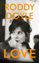 Love by Roddy Doyle - Hardback