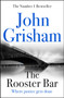The Rooster Bar : The New York Times and Sunday Times Number One Bestseller by John Grisham - Hardback