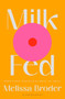 Milk Fed by Melissa Broder - Hardback