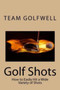 Golf Shots : How to Easily Hit a Wide Variety of Shots like Stingers, Flop Shots, Wet Sand Shots, and Many More for Better Scoring : 2 by Team Golfwell - Paperback