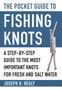The Pocket Guide to Fishing Knots : A Step-by-Step Guide to the Most Important Knots for Fresh and Salt Water by Joseph B. Healy - Paperback