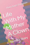 Life With My Mother A Clown : Teresa's Story by Mary Anne Thygesen - Paperback