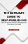 The Ultimate Guide to Self-Publishing : How to Write, Publish, and Promote Your Book for Free by Bill Vincent - Paperback