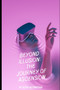 Beyond Illusion : The Journey of Ascension: A Journey Through the Enigma of Existence by Diego Heynneman - Paperback