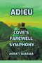 Adieu : Love's Farewell Symphony by Akrati Sharma - Paperback