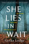 She Lies in Wait : The gripping Sunday Times bestselling Richard & Judy thriller pick by Gytha Lodge - Hardback