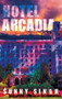 Hotel Arcadia by Sunny Singh - Hardback