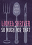 So Much for That by Lionel Shriver - Hardback