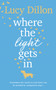 Where The Light Gets In : The Sunday Times bestseller by Lucy Dillon - Hardback