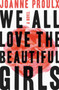 We All Love the Beautiful Girls by Joanne Proulx - Hardback