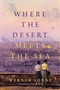 Where the Desert Meets the Sea : A Novel by Werner Sonne - Paperback