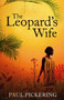 The Leopard's Wife by Paul Pickering - Hardback