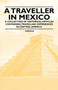 A Traveller in Mexico - A Collection of Historical Articles Containing Travelling Experiences in Central America by Various - Paperback