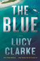 The Blue : A Novel by Lucy Clarke - Hardback