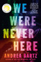 We Were Never Here : A Novel by Andrea Bartz - Hardback