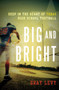 Big and Bright : Deep in the Heart of Texas High School Football by Gray Levy - Hardback