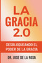 La Gracia 2.0 Desbloqueando El Poder De La Gracia by Jose de la Rosa - Paperback