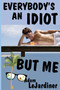 Everybody's an Idiot But Me by Alex Lejardiner - Paperback