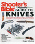 Shooter's Bible Guide to Knives : A Complete Guide to Hunting Knives Survival Knives Folding Knives Skinning Knives Sharpeners and More by Roger Eckstine - Paperback