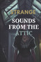 Strange Sounds from the Attic : A suspenseful story full of reversals by Yedda Ralph - Paperback