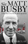 Sir Matt Busby: The Definitive Biography by Patrick Barclay - Paperback