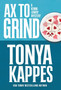 Ax to Grind : 3 by Tonya Kappes - Hardback