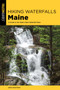 Hiking Waterfalls Maine : A Guide to the State's Best Waterfall Hikes by Greg Westrich - Paperback