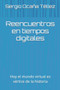 Reencuentros en tiempos digitales : Hoy el mundo virtual es vertice de la historia by Sergio Ocana Tellez - Paperback