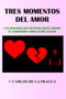 Tres Momentos del Amor : Una historia que muestra hasta donde el verdadero amor puede llegar by Carlos de la Fragua - Paperback