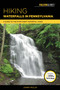 Hiking Waterfalls in Pennsylvania : A Guide to the State's Best Waterfall Hikes by Johnny Molloy - Paperback
