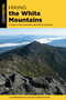 Hiking the White Mountains : A Guide to New Hampshire's Best Hiking Adventures by Lisa Ballard - Paperback
