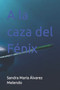 A la caza del Fenix by Sandra Maria Alvarez Melendo - Paperback