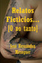 Relatos Ficticios... [O No Tanto] by Jose Hernandez Meseguer - Paperback