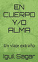 En Cuerpo Y/O Alma : Un viaje extrano by Iguil Sagar - Paperback