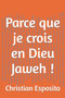 Parce que je crois en Dieu Jaweh ! : 3 by Christian Esposito - Paperback