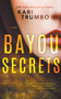 Bayou Secrets by Kari Trumbo - Paperback