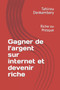Gagner de l'argent sur internet et devenir riche : Devenir riche sur internet by Tahirou Mohamed Dankambary - Paperback