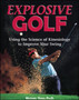 Explosive Golf : Using the Science of Kinesiology to Improve Your Swing by Michael Yessis - Paperback