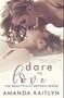 Dare to Love : Premium Hardcover Edition by Amanda Kaitlyn - Hardback